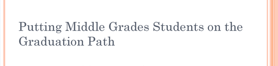 Putting Middle Grades Students on the Graduation Path