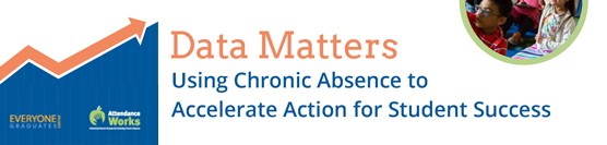 Data Matters: Using Chronic Absence to Accelerate Action for Student Success