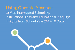 [REPORT] Using Chronic Absence to Map Interrupted Schooling, Instructional Loss, and Educational Inequity