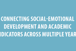 Connecting Social-Emotional Development and Academic Indicators Across Multiple Years