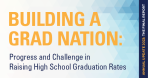 Building a Grad Nation: Progress and Challenge in Raising High School Graduation Rates