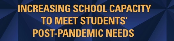 REPORT: Increasing School Capacity to Meet Students’ Post-Pandemic Needs